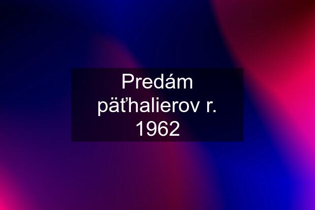 Predám päťhalierov r. 1962