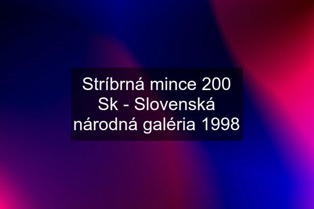 Stríbrná mince 200 Sk - Slovenská národná galéria 1998