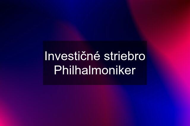 Investičné striebro Philhalmoniker