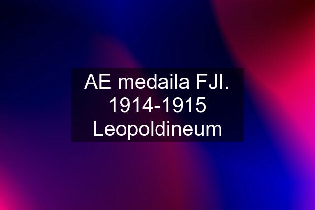 AE medaila FJI. 1914-1915 Leopoldineum