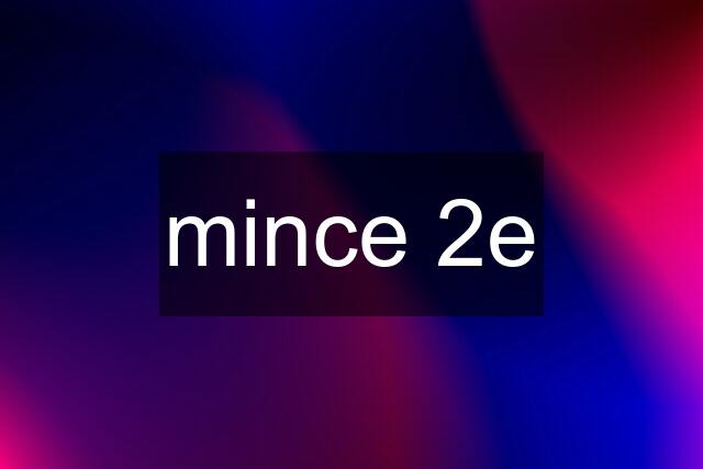 mince 2e