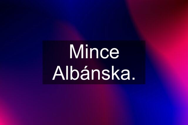 Mince Albánska.