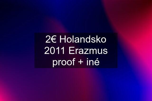 2€ Holandsko 2011 Erazmus proof + iné