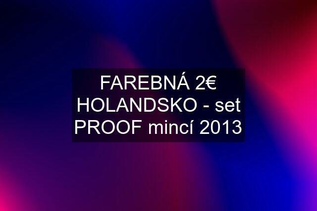 FAREBNÁ 2€ HOLANDSKO - set PROOF mincí 2013