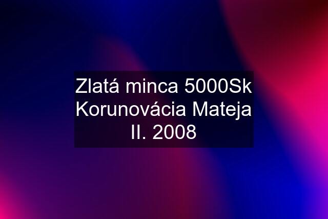 Zlatá minca 5000Sk Korunovácia Mateja II. 2008