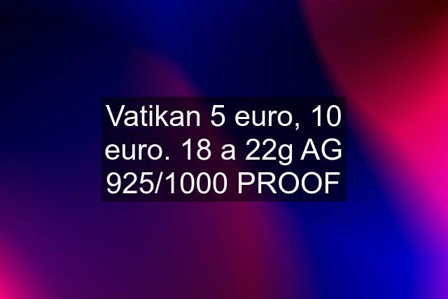 Vatikan 5 euro, 10 euro. 18 a 22g AG 925/1000 PROOF