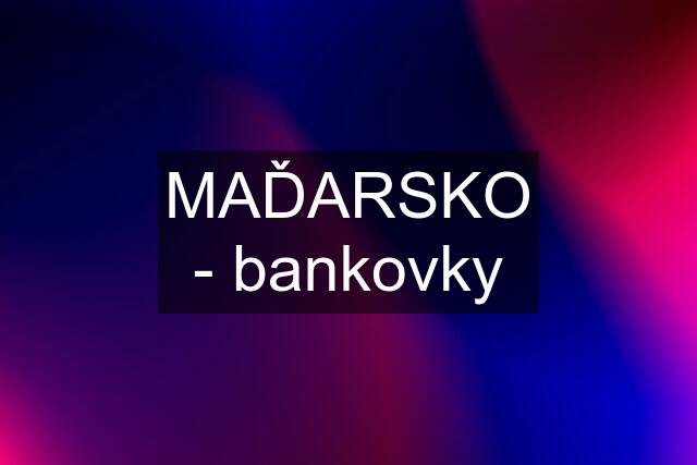 MAĎARSKO - bankovky