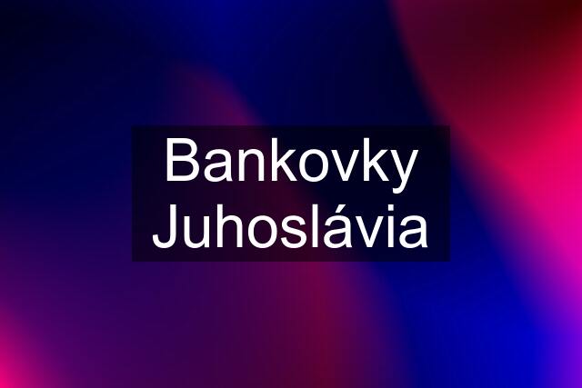 Bankovky Juhoslávia