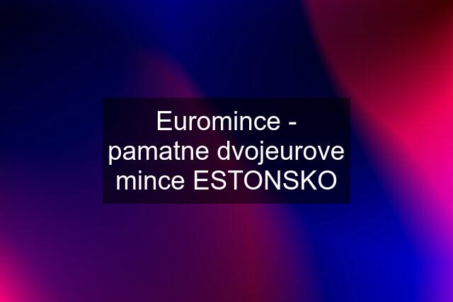 Euromince - pamatne dvojeurove mince ESTONSKO