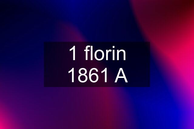 1 florin 1861 A