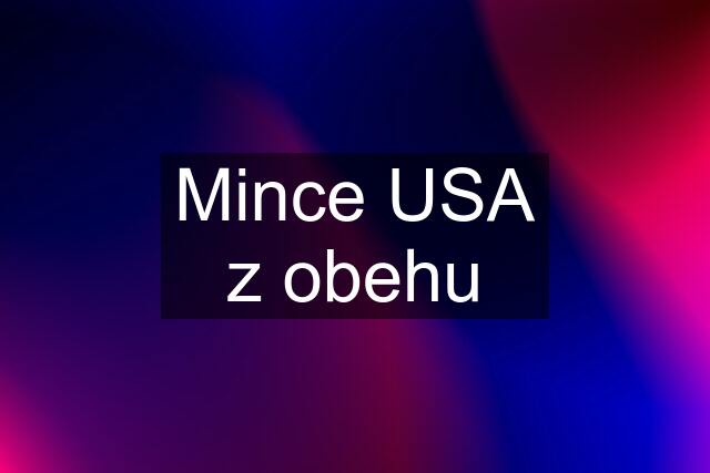 Mince USA z obehu