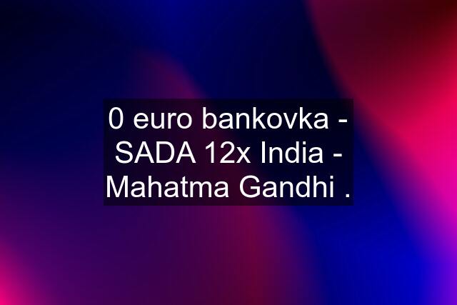 0 euro bankovka - SADA 12x India - Mahatma Gandhi .