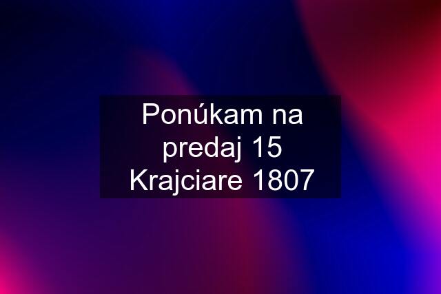 Ponúkam na predaj 15 Krajciare 1807