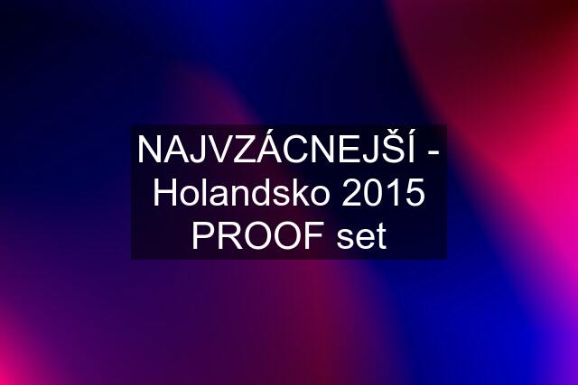 NAJVZÁCNEJŠÍ - Holandsko 2015 PROOF set