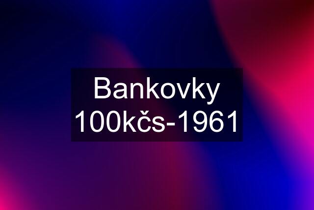 Bankovky 100kčs-1961