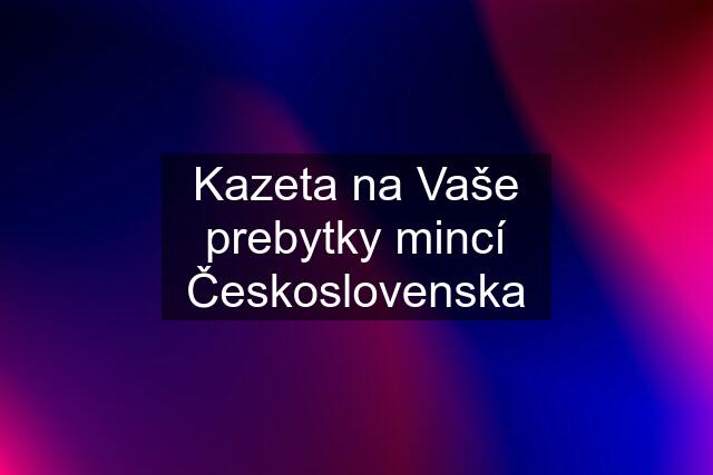 Kazeta na Vaše prebytky mincí Československa