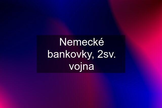 Nemecké bankovky, 2sv. vojna