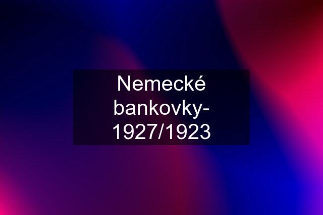 Nemecké bankovky- 1927/1923