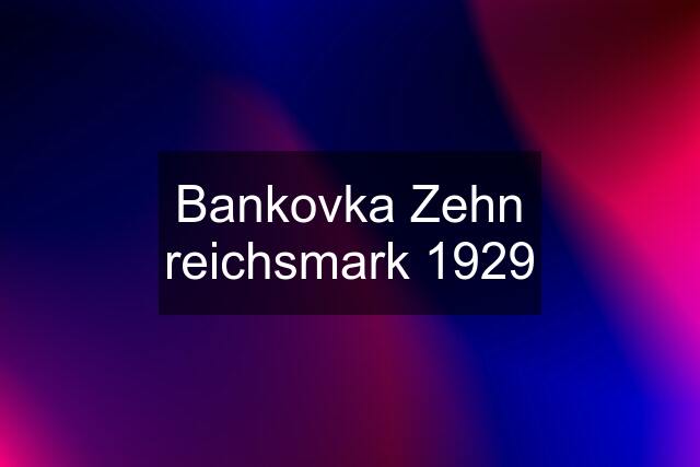 Bankovka Zehn reichsmark 1929