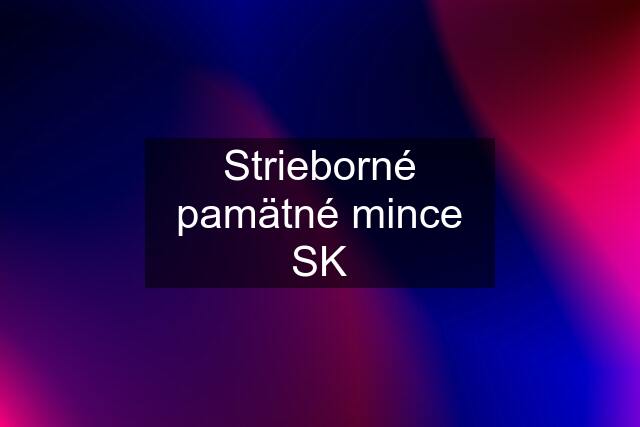 Strieborné pamätné mince SK