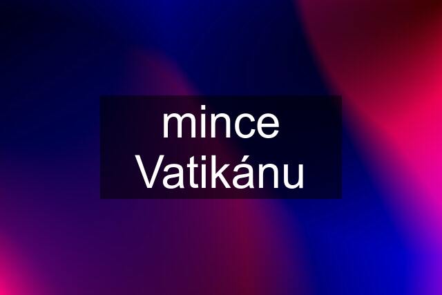 mince Vatikánu