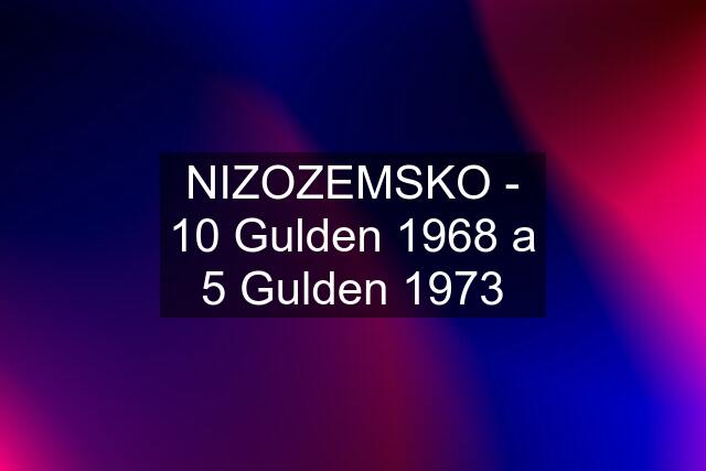 NIZOZEMSKO - 10 Gulden 1968 a 5 Gulden 1973