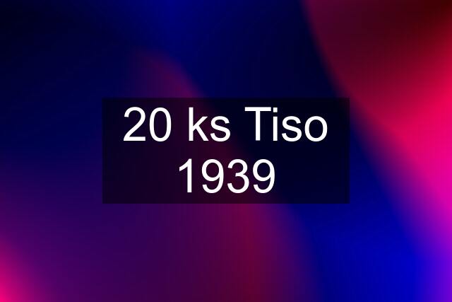 20 ks Tiso 1939