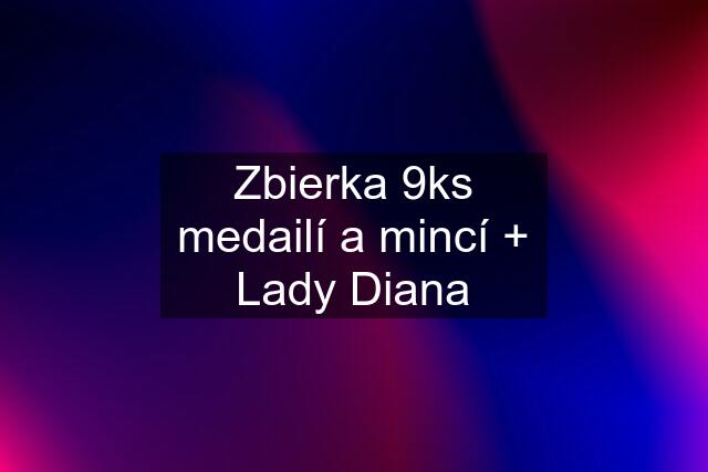 Zbierka 9ks medailí a mincí + Lady Diana