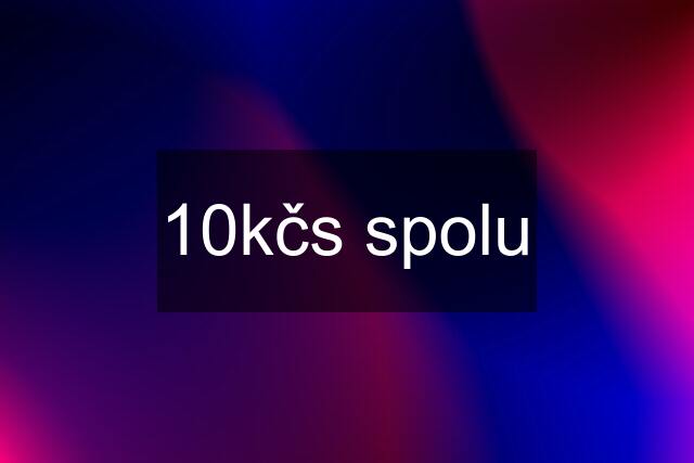 10kčs spolu