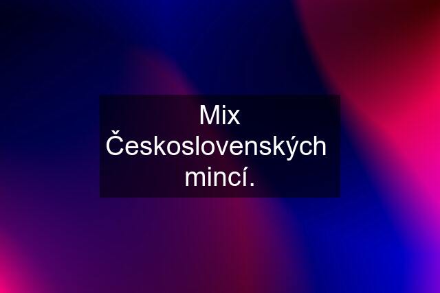 Mix Československých  mincí.