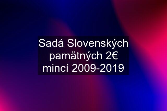 Sadá Slovenských pamätných 2€ mincí 2009-2019