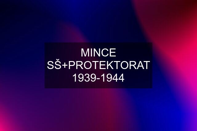 MINCE SŠ+PROTEKTORAT 1939-1944