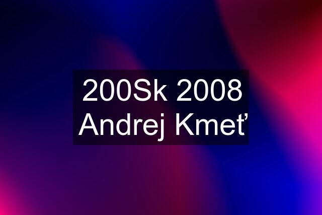 200Sk 2008 Andrej Kmeť