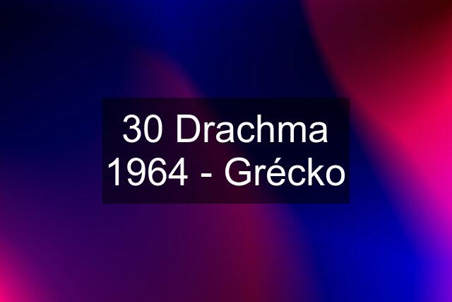 30 Drachma 1964 - Grécko