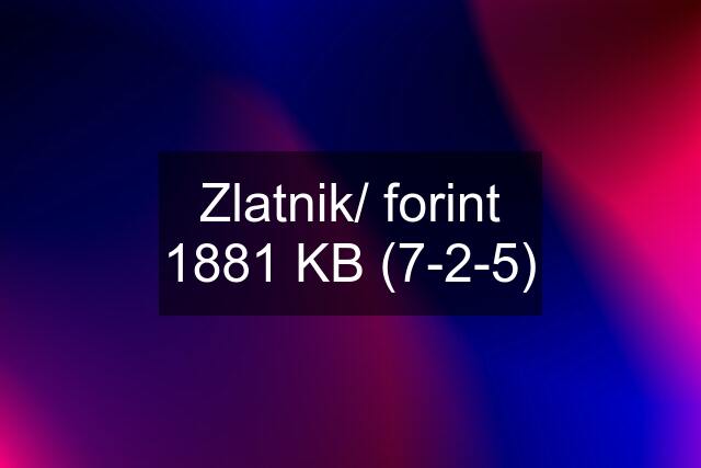 Zlatnik/ forint 1881 KB (7-2-5)