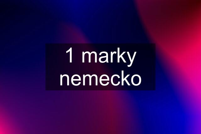 1 marky nemecko