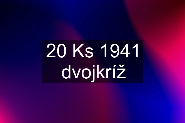 20 Ks 1941 dvojkríž