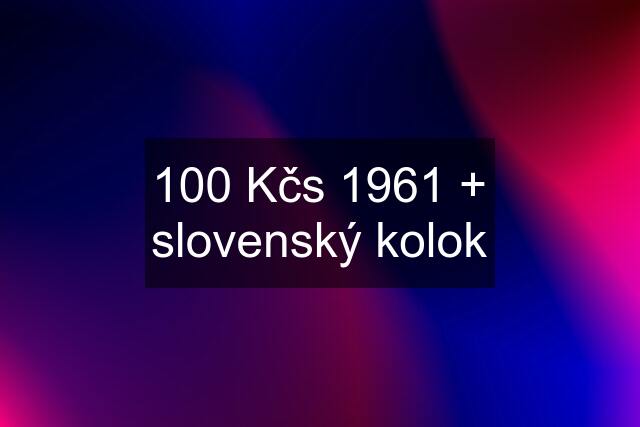 100 Kčs 1961 + slovenský kolok