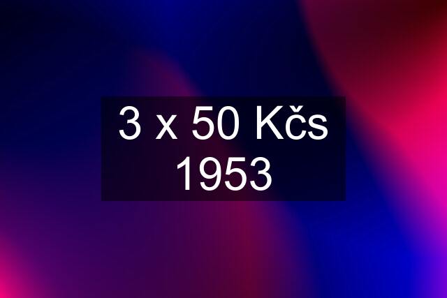 3 x 50 Kčs 1953