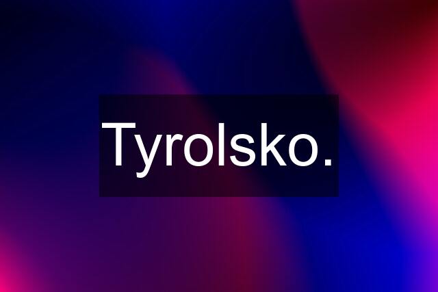 Tyrolsko.