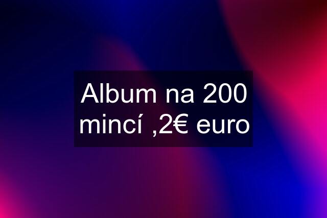 Album na 200 mincí ,2€ euro