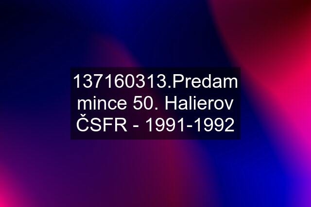 137160313.Predam mince 50. Halierov ČSFR - 1991-1992