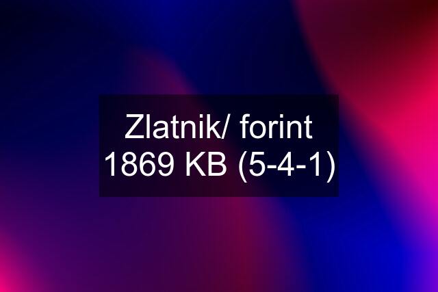 Zlatnik/ forint 1869 KB (5-4-1)