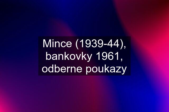 Mince (1939-44), bankovky 1961, odberne poukazy