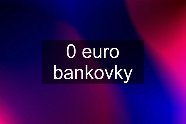 0 euro bankovky