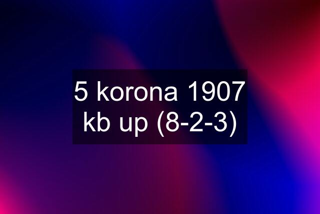 5 korona 1907 kb up (8-2-3)