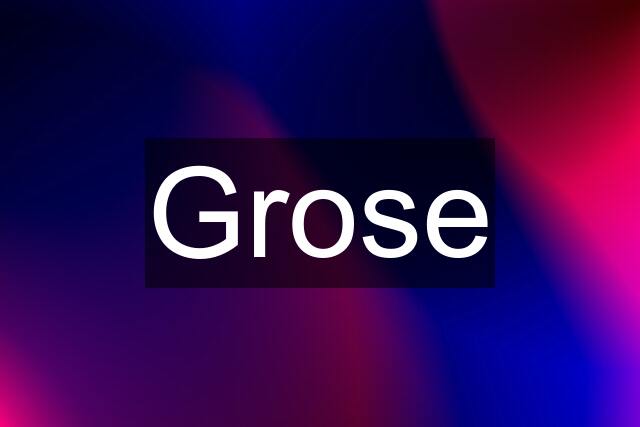 Grose