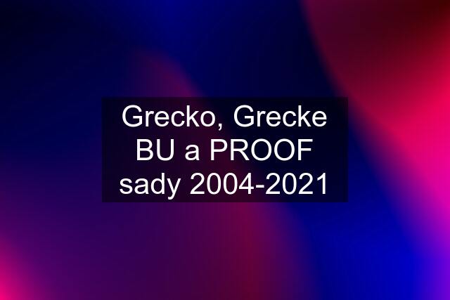 Grecko, Grecke BU a PROOF sady 2004-2021