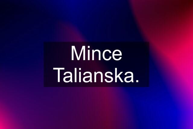 Mince Talianska.