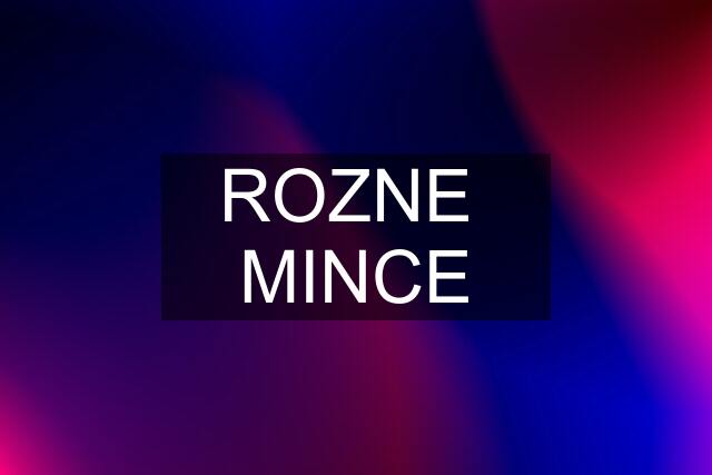 ROZNE  MINCE